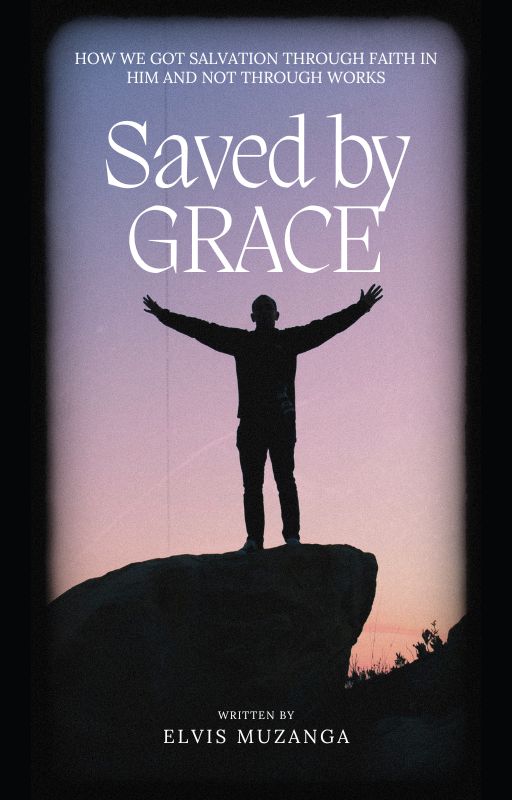 Saved by Grace � How We Got Salvation Through Faith in Him and Now Through Works