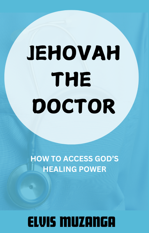 Jehovah the Doctor: How to Access God�s Healing Power